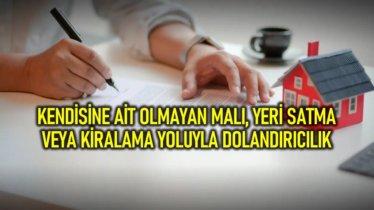 emlak satis kiralama ve arac satislarinda dolandiricilik