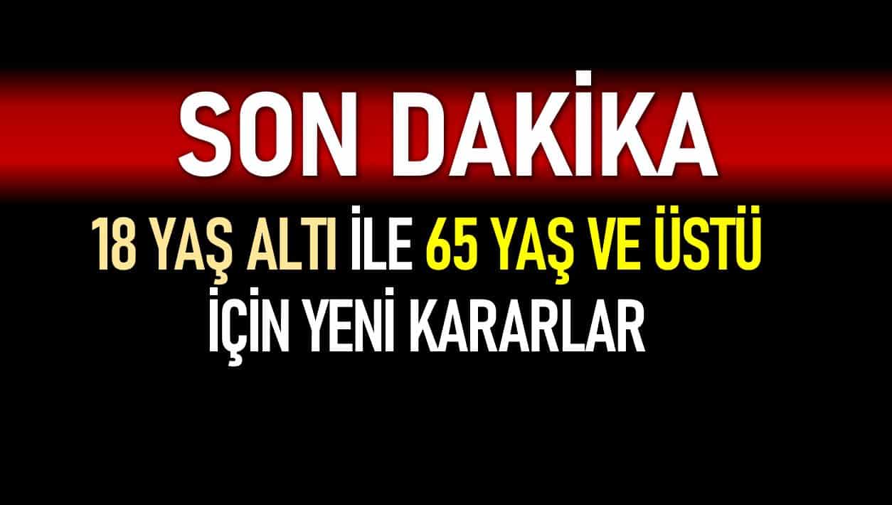 Erdoğan açıkladı: 18 altı ile 65 yaş ve üstü için yeni kararlar