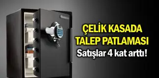 Çelik kasada talep patlaması yaşanıyor, satışlar dört kat arttı! çelik kasa