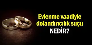 Evlenme vaadiyle kandırma yolu ile dolandırıcılık suçu nedir? Evlenme vaadiyle