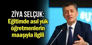 Ziya Selçuk: Eğitimde asıl yük, öğretmenlerin maaşı ile ilgili ziya selçuk