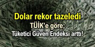 Dolar rekor tazeledi; TÜİK’e göre tüketici güven endeksi arttı! tüketici güven endeksi