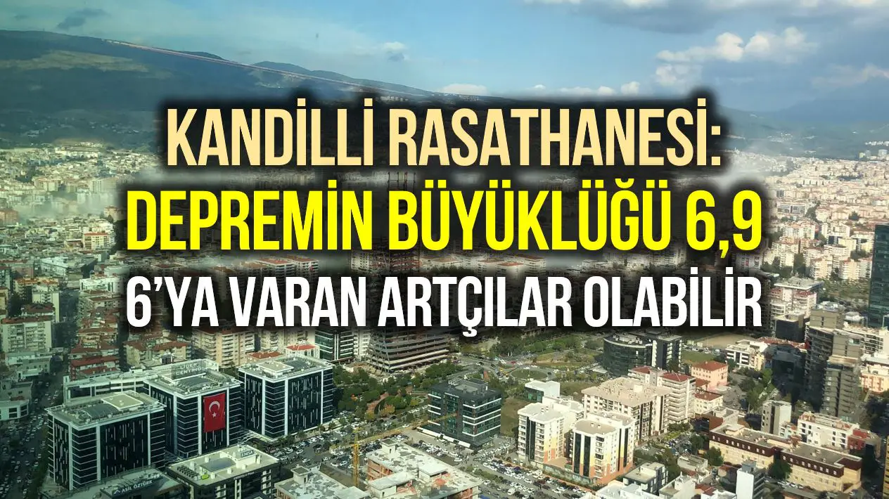 kandilli rasathanesi izmir de artcilarin buyuklugu 6 ya varabilir