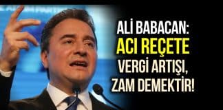 Ali Babacan: Acı reçete vergi artışı ve zam demektir!