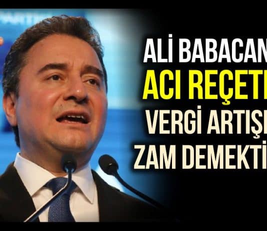 Ali Babacan: Acı reçete vergi artışı ve zam demektir!