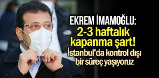 Ekrem İmamoğlu: Kontrol dışı bir süreç yaşıyoruz, 2-3 haftalık kapanma şart! ekrem imamoğlu: Kontrol dışı bir süreç yaşıyoruz, 2-3 haftalık kapanma şart!