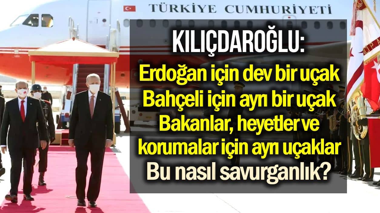 kılıçdaroğlu kktc erdoğan bahçeli uçak
