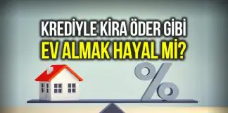 Konut kredisi ile kira öder gibi ev satın almak artık hayal mi? Konut kredisi ile kira öder gibi ev satın almak hayal mi?