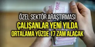 Özel sektör çalışanları yeni yılda ortalama yüzde 17 zam alacak Özel sektör çalışanları yeni yılda ortalama yüzde 17 zam alacak