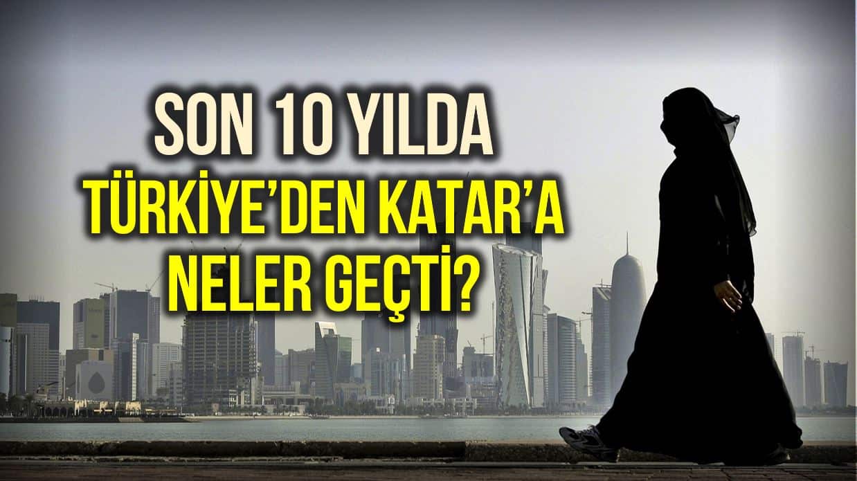 10 yılda Türkiye den Katar a neler geçti?