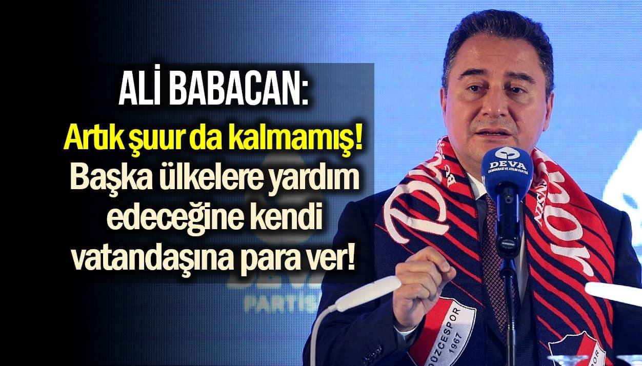Ali Babacan: Başka ülkelere yardım yapacağınıza vatandaşa açıktan para verin