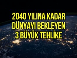2040 yılına kadar dünyayı bekleyen 3 büyük tehlike
