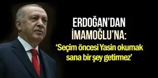 Erdoğan’dan İmamoğlu’na: Seçim öncesi Yasin okumak sana bir şey getirmez erdoğan imamoğlu yasin
