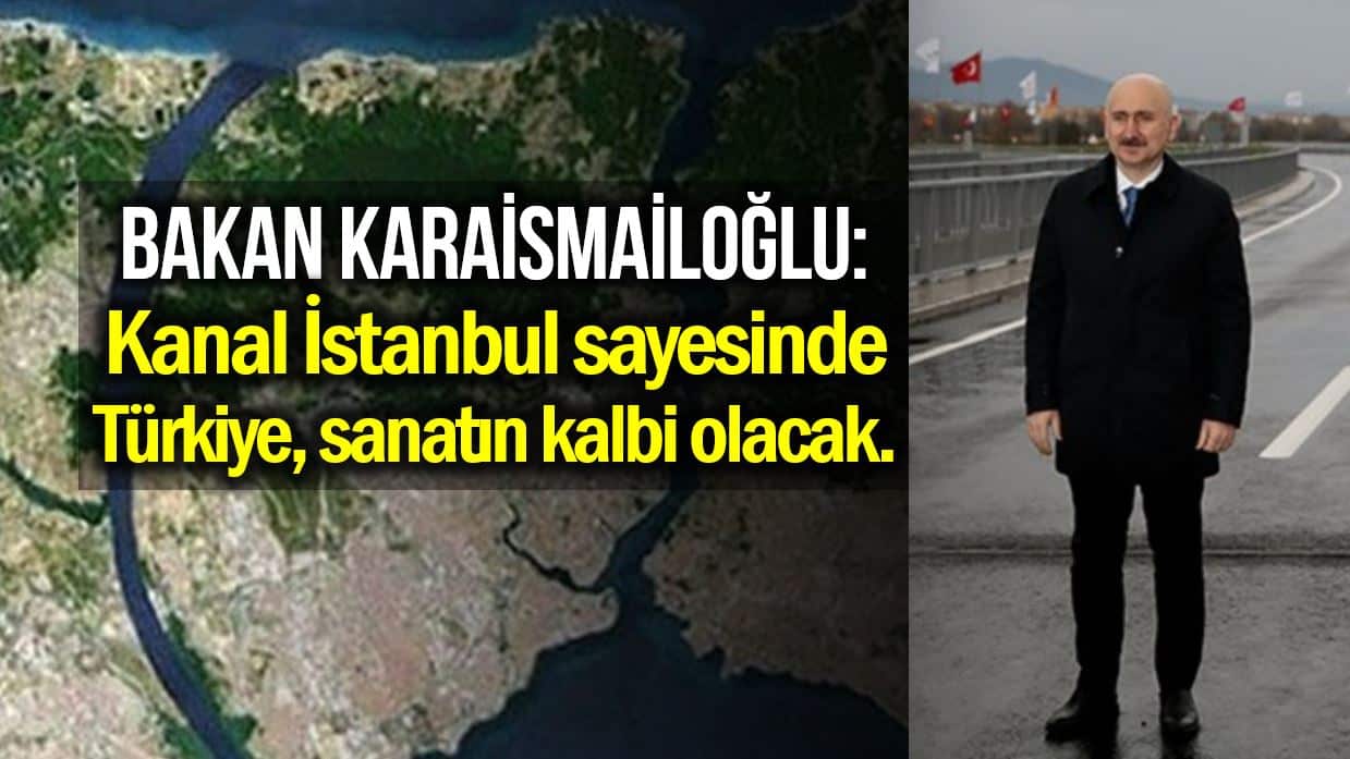 Karaismailoğlu: Kanal İstanbul sayesinde Türkiye sanatın kalbi olacak