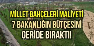 Millet bahçelerinin maliyeti 7 bakanlığın bütçesini geride bıraktı! Millet bahçelerinin maliyeti nedir