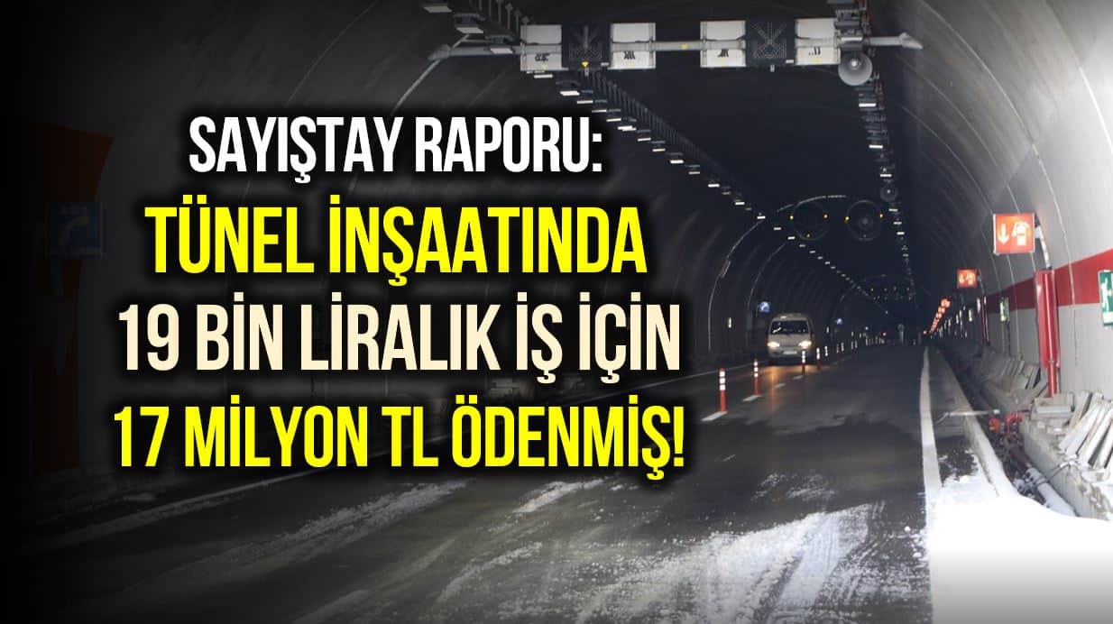 Ovit Tüneli inşaatında 19.5 bin liralık iş için 17 milyon TL ödenmiş!