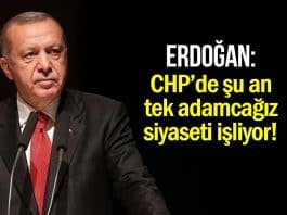 Erdoğan: Şu anda CHP de tek adamcağız siyaseti işliyor