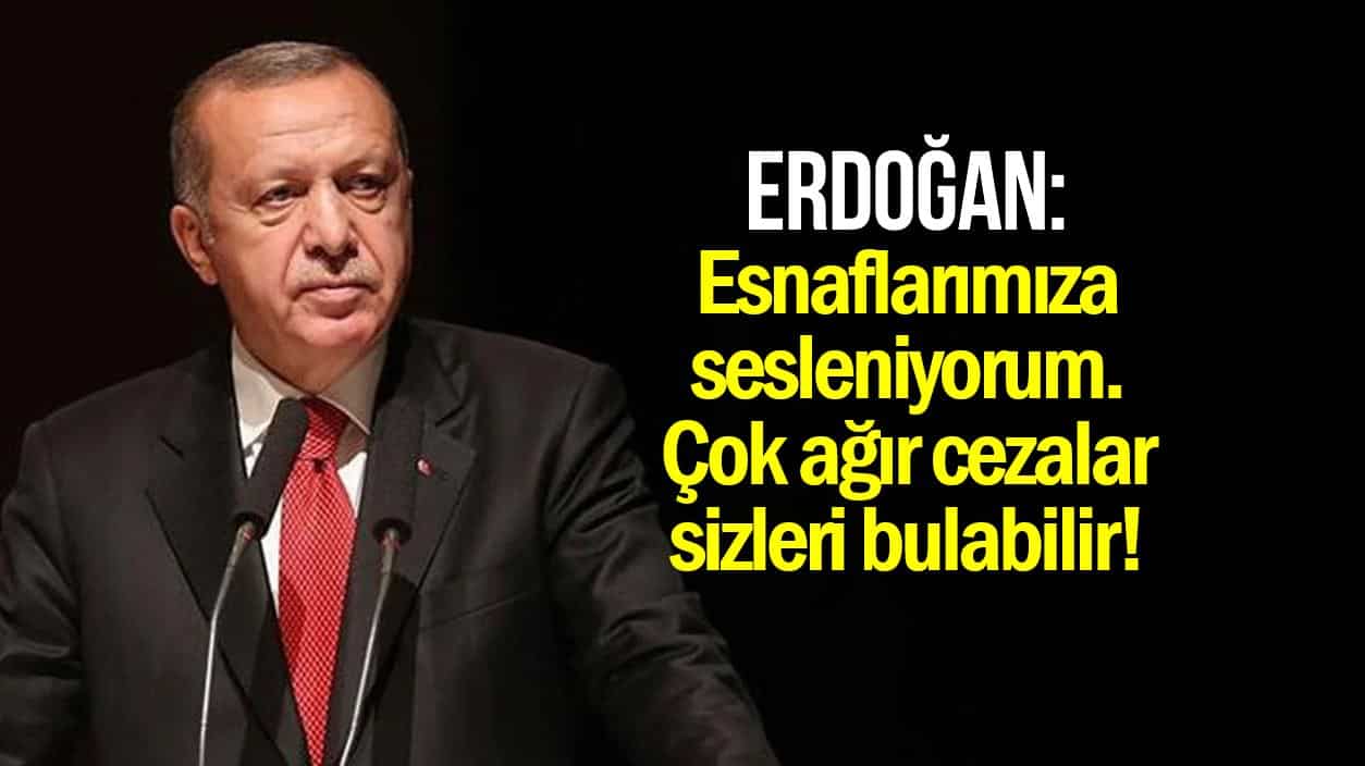 Erdoğan pahalı gıda açıklaması: Esnaflarımıza sesleniyorum, çok ağır cezalar sizi bulabilir