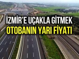 İstanbul'dan İzmir'e uçakla gitmek otobanın yarı fiyatı!