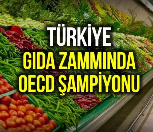 Türkiye, gıda zammı konusunda OECD şampiyonu oldu!