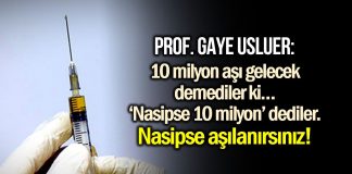 Prof. Gaye Usluer: Nasipse 10 milyon aşı gelecek dediler, nasipse aşılanırsınız!