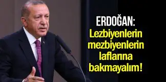 Erdoğan: Lezbiyenlerin mezbiyenlerin laflarına bakmayalım Erdoğan: Lezbiyenlerin mezbiyenlerin laflarına bakmayalım