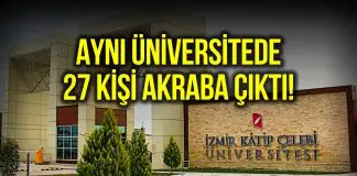 Katip Çelebi Üniversitesi’nde rektör, dekan ve öğretim görevlileri dahil 27 kişi akraba çıktı Katip Çelebi Üniversitesi