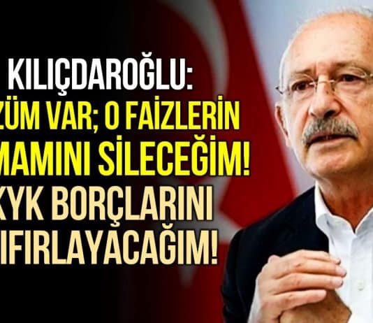 Kılıçdaroğlu: KYK borçlarını sıfırlayacağız, esnafın çiftçinin faizlerini sileceğiz!