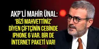 AKP’li Mahir Ünal: Çiftçinin cebinde iPhone 6 var, internet paketi de var Mahir Ünal