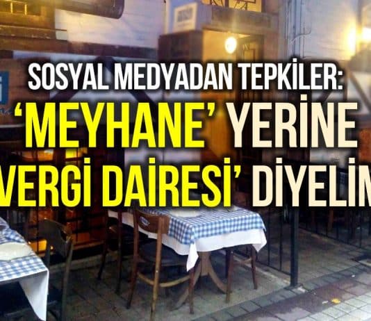 Meyhane ismini yasaklama hazırlığına sosyal medyadan tepki: Vergi Dairesi diyelim