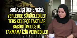 Boğaziçi eylemlerinde gözaltına alınan öğrenci: Yerlerde sürüklediler! Boğaziçi eylemlerinde gözaltına alınan öğrenci şeyma altundal: Yerlerde sürüklediler!