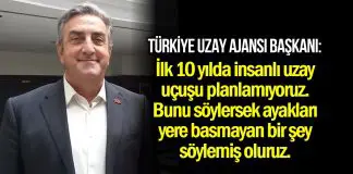 Türkiye Uzay Ajansı Başkanı: İlk 10 sene insanlı uzay uçuşu planlamıyoruz Türkiye Uzay Ajansı