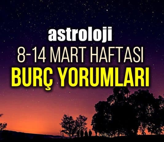 Astroloji: 8 - 14 Mart 2021 haftalık burç yorumları