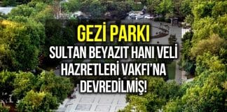 gezi parkı Sultan Beyazıt Hanı Veli Hazretleri Vakfı'naSultan Beyazıt Hanı Veli Hazretleri Vakfı