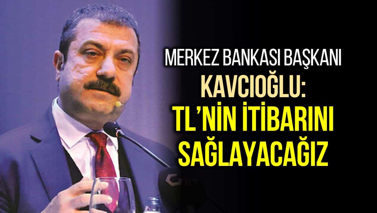 Merkez Bankası Başkanı Kavcıoğlu: TL'nin itibarını sağlayacağız