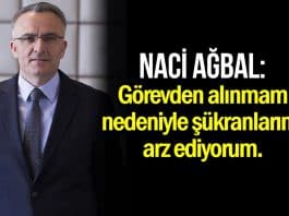 Naci Ağbal: Görevden alınmam nedeniyle şükranlarımı arz ediyorum