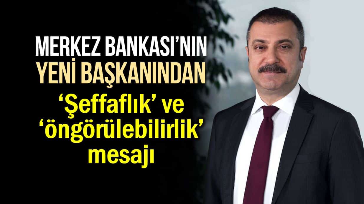 Merkez Bankası Başkanı Şahap Kavcıoğlu şeffaflık ve öngörülebilirlik mesajı