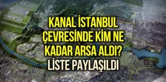 Kanal İstanbul nasıl bölüşüldü? Bugüne kadar kim ne kadar arsa aldı?
