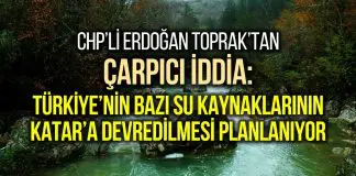 Skandal iddia: Türkiye’nin bazı su kaynakları Katar’a ipotek ediliyor! su kaynakları katar