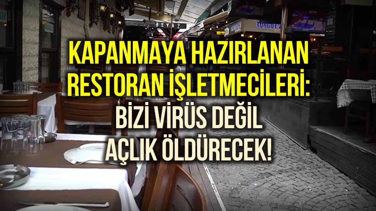 Restoran işletmecileri dertli: Bizi virüs değil, açlık öldürecek!