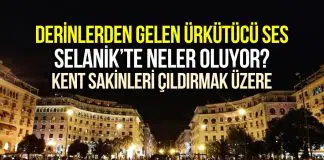 Selanik’te derinlerden gelen gizemli ses: Çıldırmak üzereyiz! selanik gizemli ses