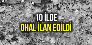 Erdoğan açıkladı: 10 il için afet bölgesi ve 3 ay OHAL ilan edildi OHAL deprem