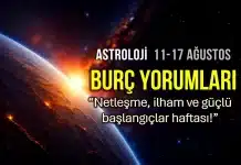 11 - 17 Ağustos 2025 haftalık burç yorumları