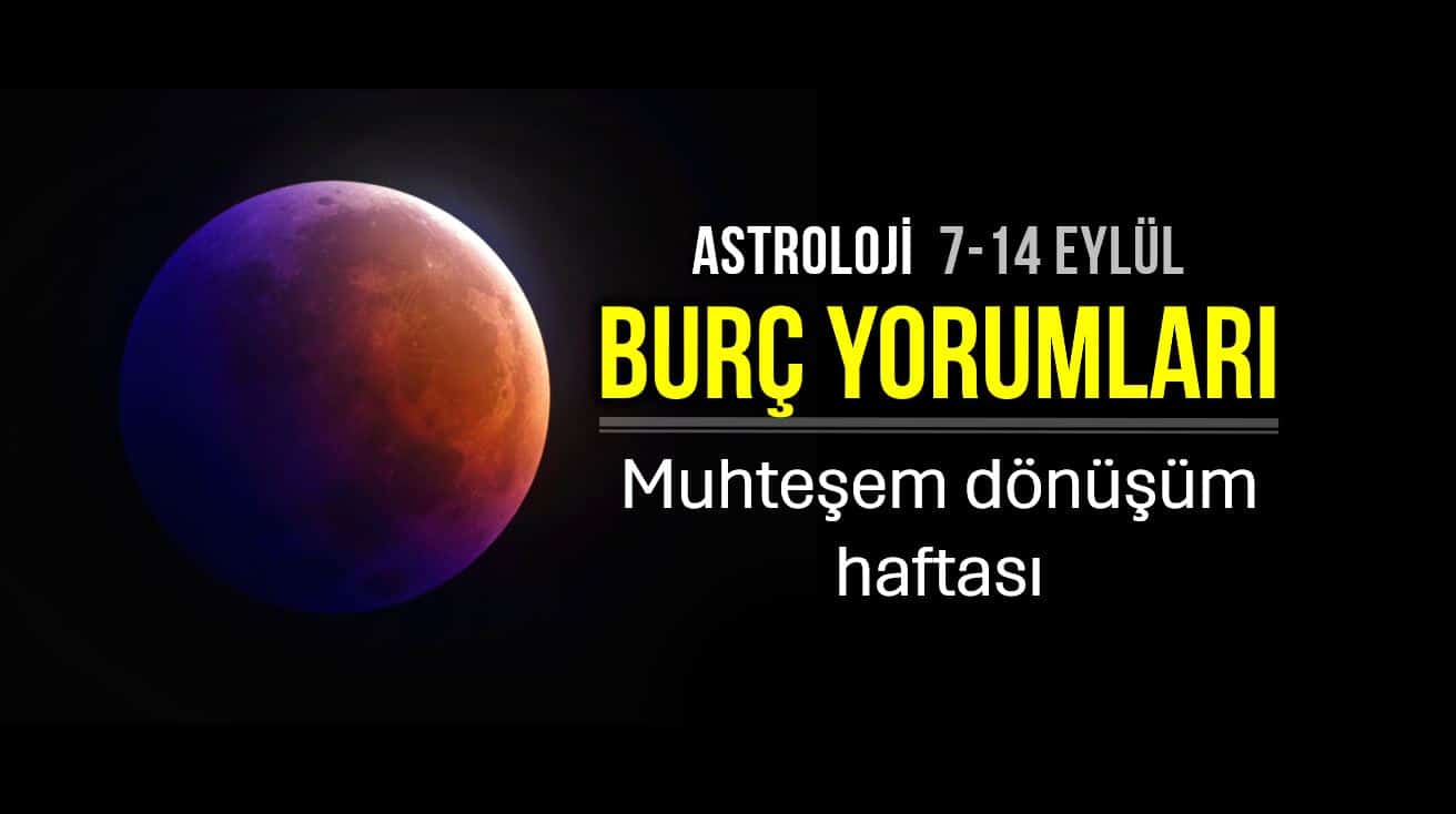 8-14 Eylül 2025 haftalık burç yorumları ve Ay Tutulması'nın etkileri.