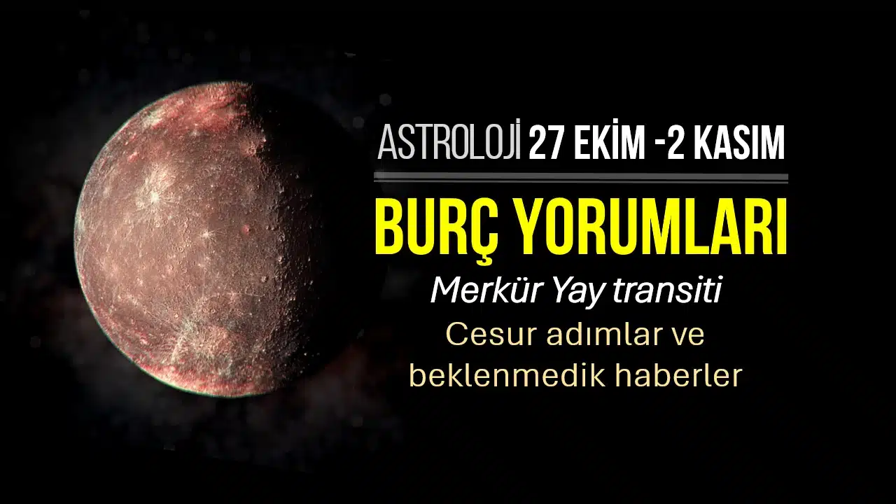 27 Ekim - 2 Kasım haftalık burç yorumları: Merkür Yay burcunda ve haftalık astroloji gündemi.