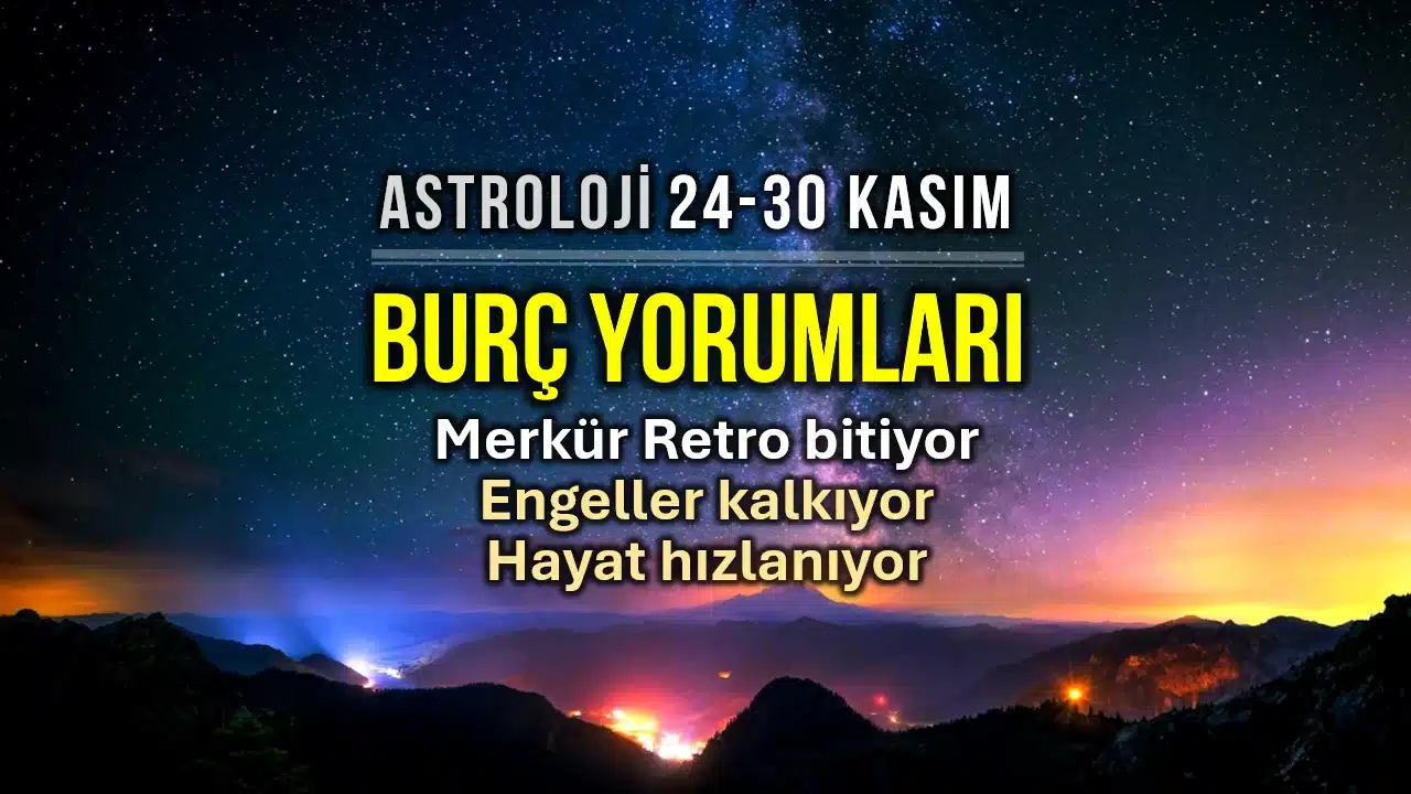 24 - 30 Kasım 2025 haftalık burç yorumları: Merkür Retrosu bitişi, Satürn düz hareketi ve Güneş Yay burcunda astroloji etkileri.