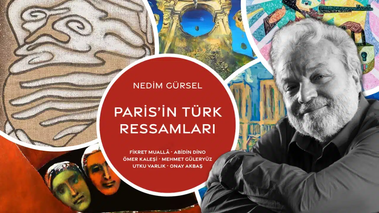 Nedim Gürsel'in Paris'in Türk Ressamları kitabından öne çıkan sanat eserleri ve atölye anıları